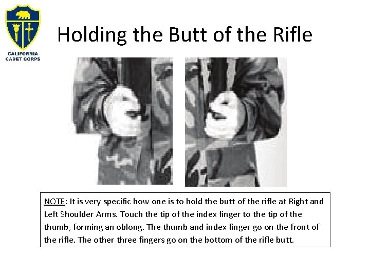 Holding the Butt of the Rifle NOTE: It is very specific how one is