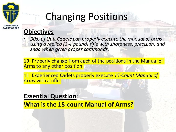 Changing Positions Objectives • 90% of Unit Cadets can properly execute the manual of