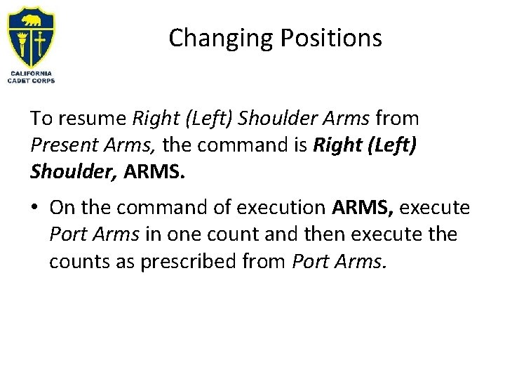 Changing Positions To resume Right (Left) Shoulder Arms from Present Arms, the command is