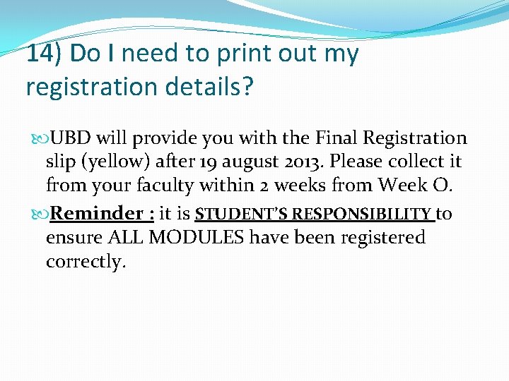 14) Do I need to print out my registration details? UBD will provide you