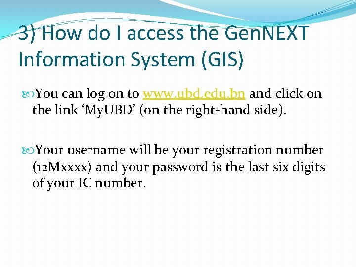 3) How do I access the Gen. NEXT Information System (GIS) You can log