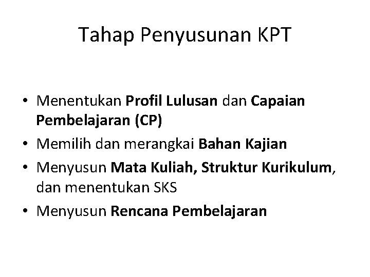 Tahap Penyusunan KPT • Menentukan Profil Lulusan dan Capaian Pembelajaran (CP) • Memilih dan