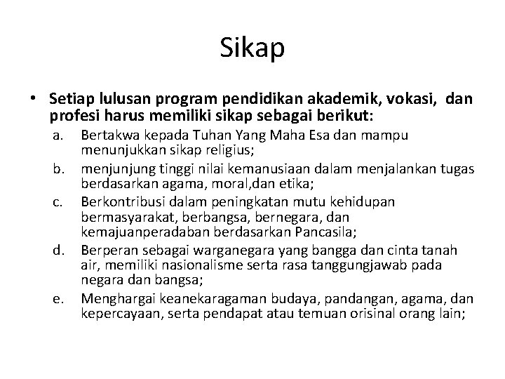 Sikap • Setiap lulusan program pendidikan akademik, vokasi, dan profesi harus memiliki sikap sebagai