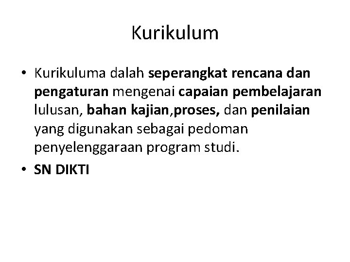 Kurikulum • Kurikuluma dalah seperangkat rencana dan pengaturan mengenai capaian pembelajaran lulusan, bahan kajian,