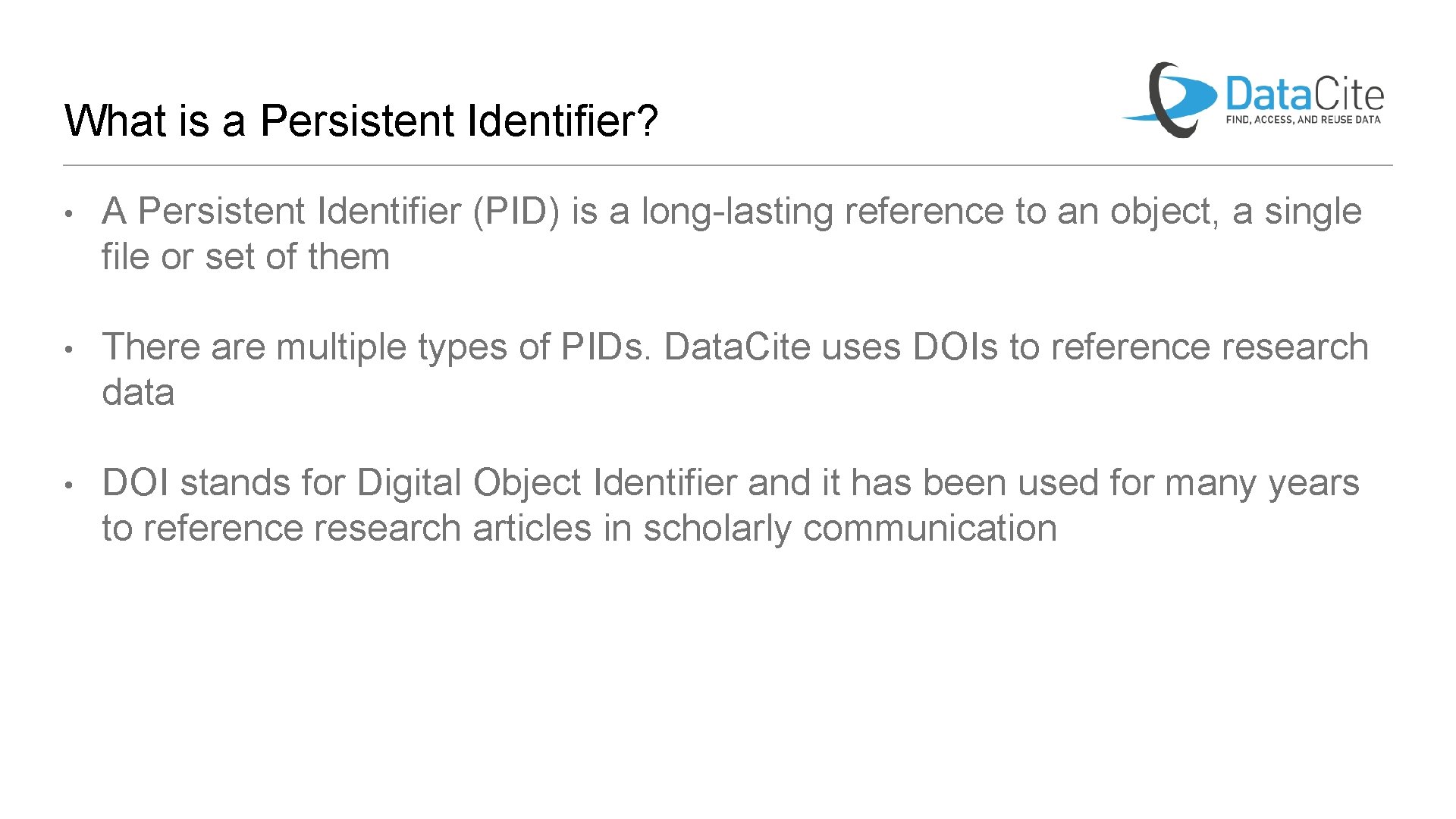 What is a Persistent Identifier? • A Persistent Identifier (PID) is a long-lasting reference