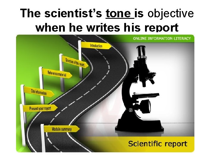 The scientist’s tone is objective when he writes his report 