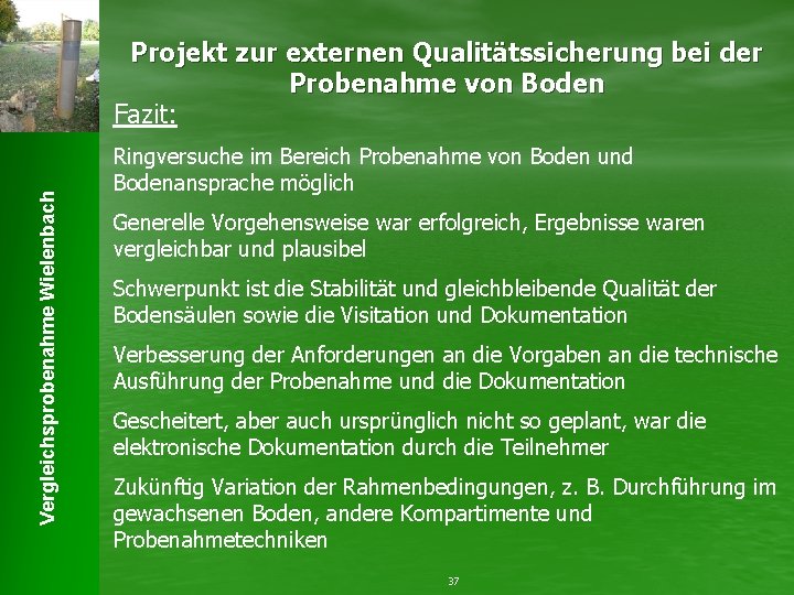 Vergleichsprobenahme Wielenbach Projekt zur externen Qualitätssicherung bei der Probenahme von Boden Fazit: Ringversuche im