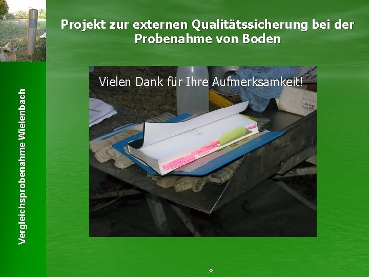 Vergleichsprobenahme Wielenbach Projekt zur externen Qualitätssicherung bei der Probenahme von Boden Vielen Dank für