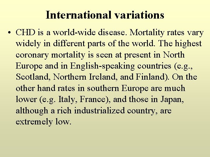 International variations • CHD is a world-wide disease. Mortality rates vary widely in different