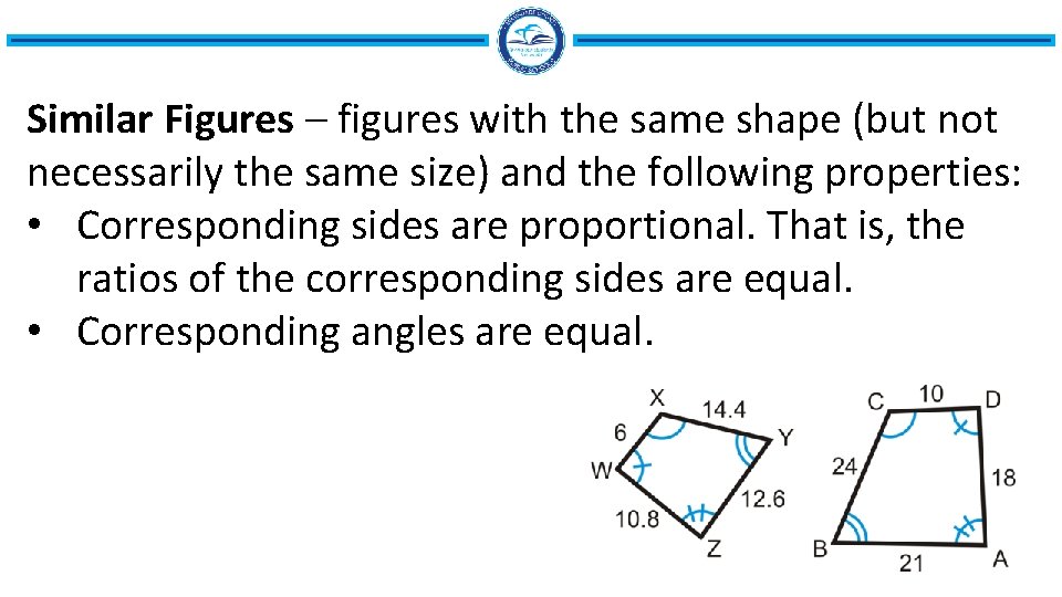 Similar Figures – figures with the same shape (but not necessarily the same size)