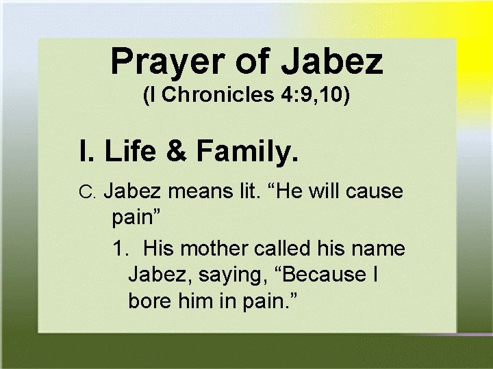 Prayer of Jabez (I Chronicles 4: 9, 10) I. Life & Family. C. Jabez