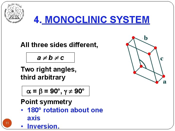 4. MONOCLINIC SYSTEM All three sides different, a b c Two right angles, third