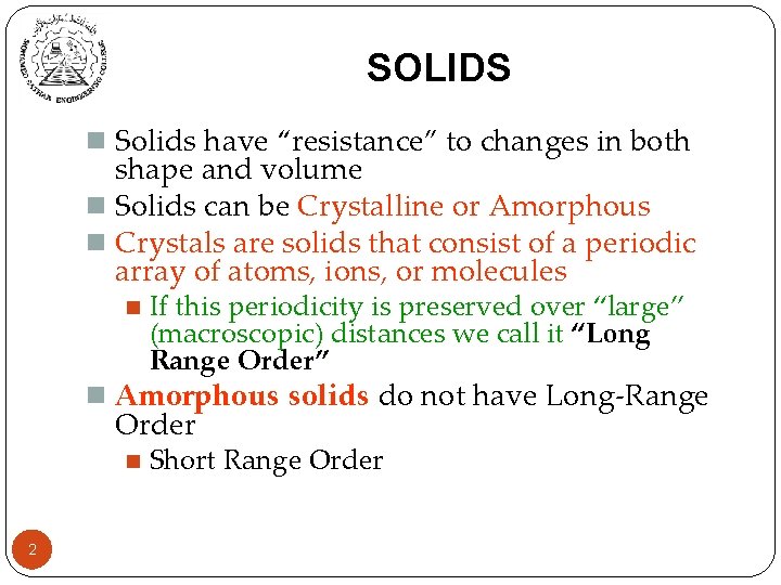 SOLIDS n Solids have “resistance” to changes in both shape and volume n Solids