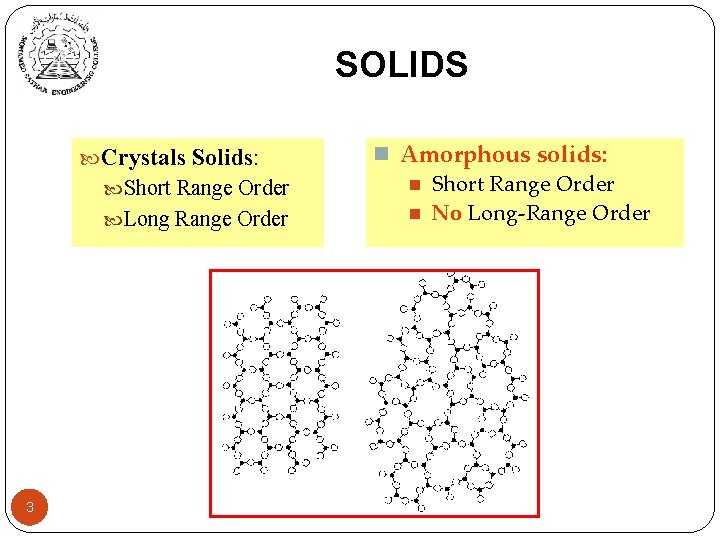 SOLIDS Crystals Solids: Short Range Order Long Range Order 3 n Amorphous solids: n