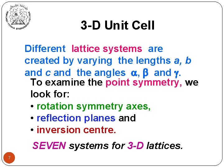 3 -D Unit Cell Different lattice systems are created by varying the lengths a,