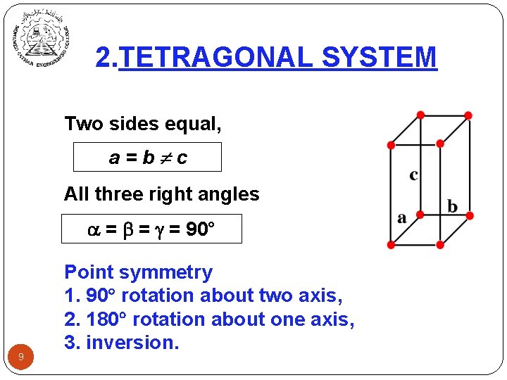 2. TETRAGONAL SYSTEM Two sides equal, a=b c All three right angles = =