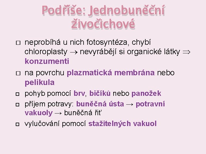 Podříše: Jednobuněční živočichové � � neprobíhá u nich fotosyntéza, chybí chloroplasty nevyrábějí si organické