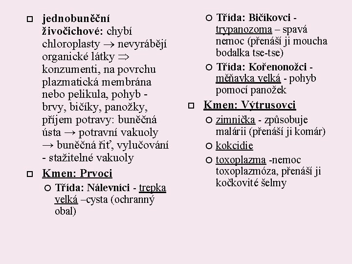  jednobuněční živočichové: chybí chloroplasty nevyrábějí organické látky konzumenti, na povrchu plazmatická membrána nebo