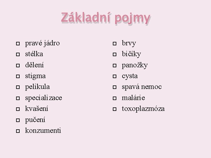 Základní pojmy pravé jádro stélka dělení stigma pelikula specializace kvašení pučení konzumenti brvy bičíky