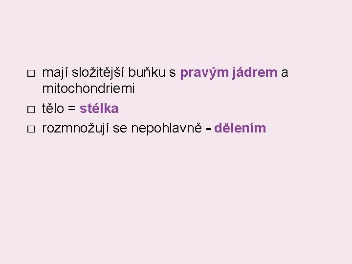 � � � mají složitější buňku s pravým jádrem a mitochondriemi tělo = stélka