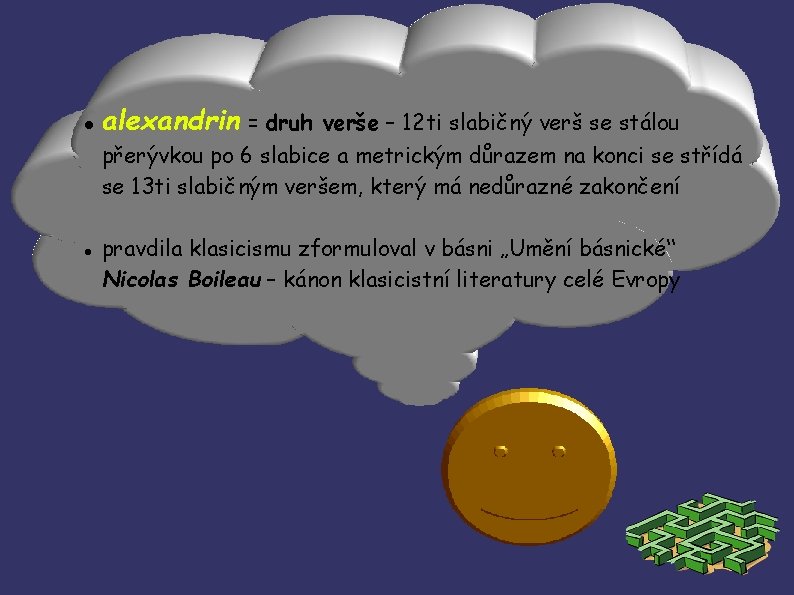  alexandrin = druh verše – 12 ti slabičný verš se stálou přerývkou po