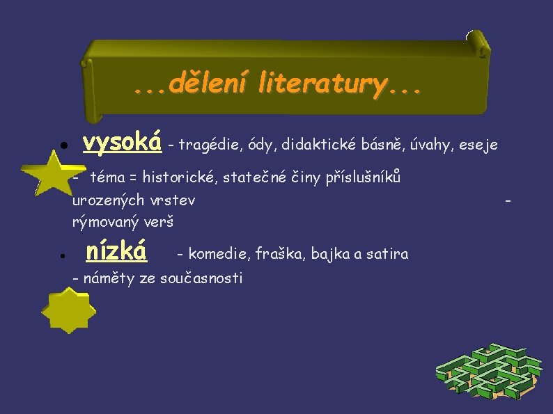 . . . dělení literatury. . . vysoká - tragédie, ódy, didaktické básně, úvahy,