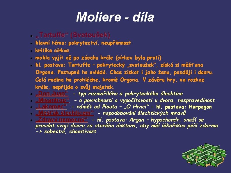 Moliere - díla „Tartuffe“ (Svatoušek) hlavní téma: pokrytectví, neupřímnost kritika církve mohla vyjít až