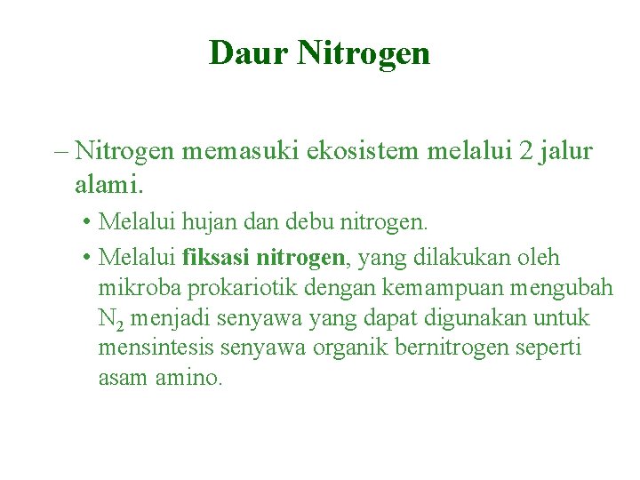 Daur Nitrogen – Nitrogen memasuki ekosistem melalui 2 jalur alami. • Melalui hujan debu