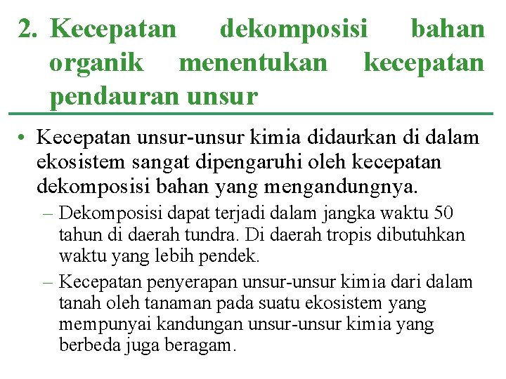 2. Kecepatan dekomposisi bahan organik menentukan kecepatan pendauran unsur • Kecepatan unsur-unsur kimia didaurkan