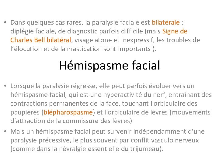  • Dans quelques cas rares, la paralysie faciale est bilatérale : diplégie faciale,