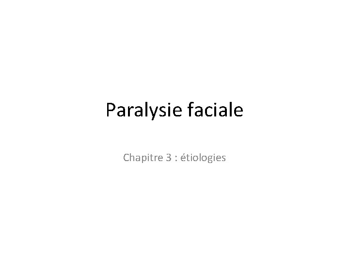 Paralysie faciale Chapitre 3 : étiologies 