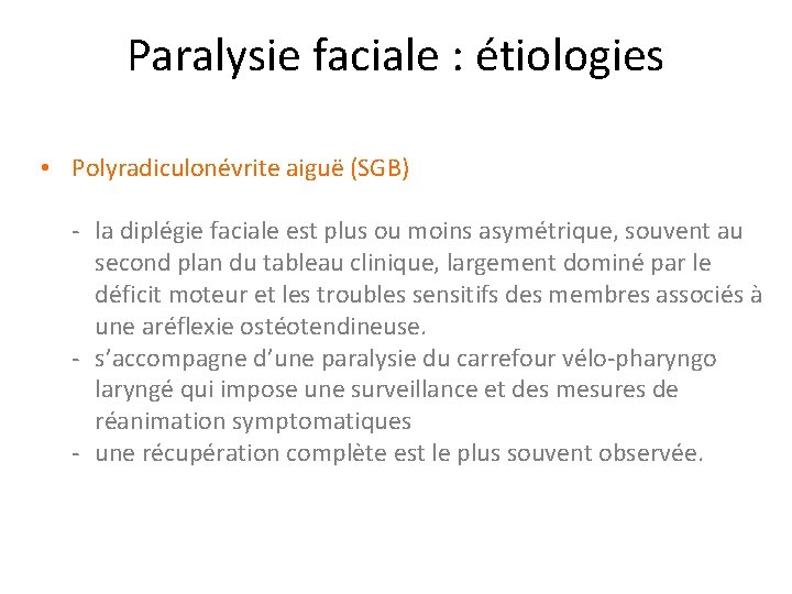 Paralysie faciale : étiologies • Polyradiculonévrite aiguë (SGB) - la diplégie faciale est plus