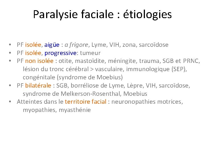 Paralysie faciale : étiologies • PF isolée, aigüe : a frigore, Lyme, VIH, zona,