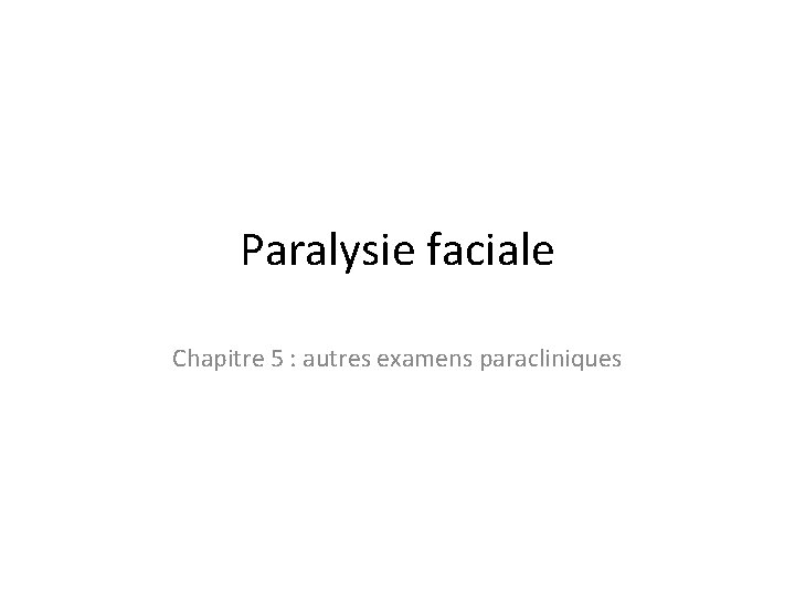 Paralysie faciale Chapitre 5 : autres examens paracliniques 