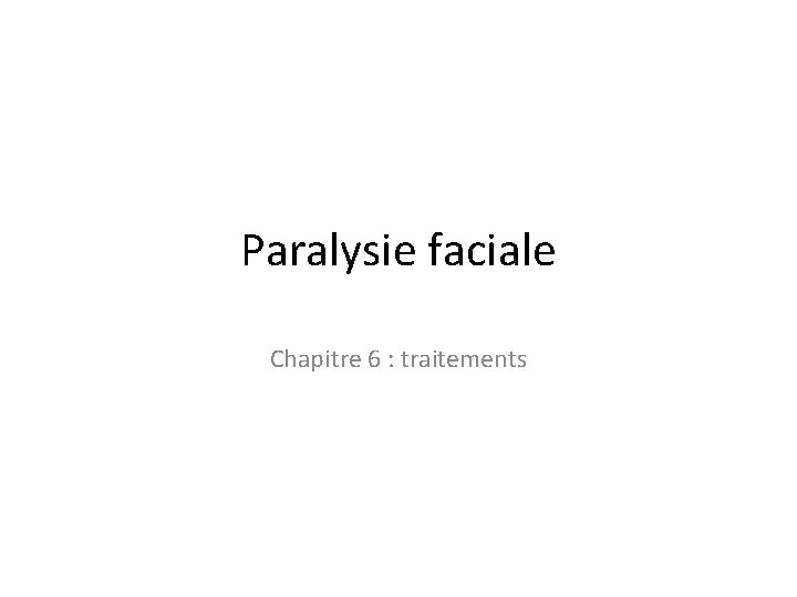 Paralysie faciale Chapitre 6 : traitements 