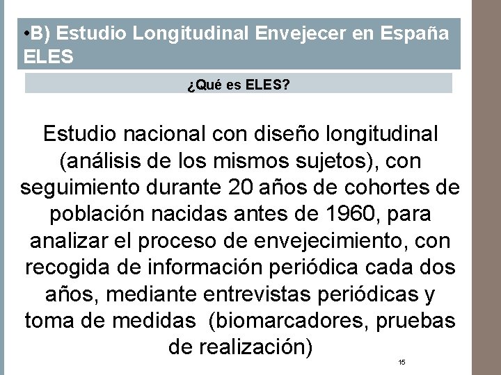  • B) Estudio Longitudinal Envejecer en España ELES ¿Qué es ELES? Estudio nacional