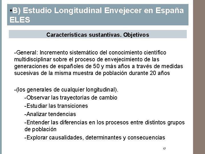 • B) Estudio Longitudinal Envejecer en España ELES Características sustantivas. Objetivos -General: Incremento