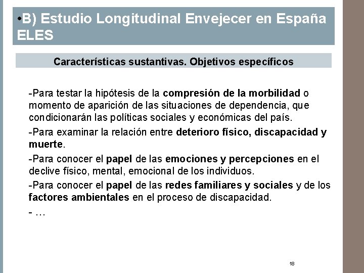  • B) Estudio Longitudinal Envejecer en España ELES Características sustantivas. Objetivos específicos -Para