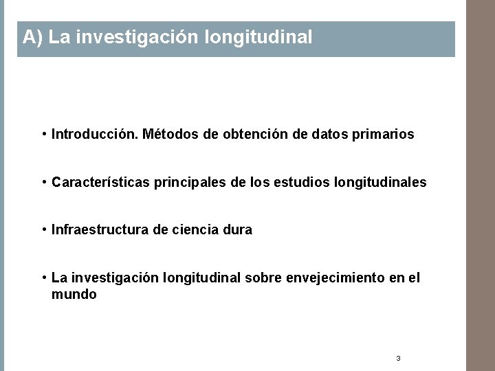 A) La investigación longitudinal • Introducción. Métodos de obtención de datos primarios • Características