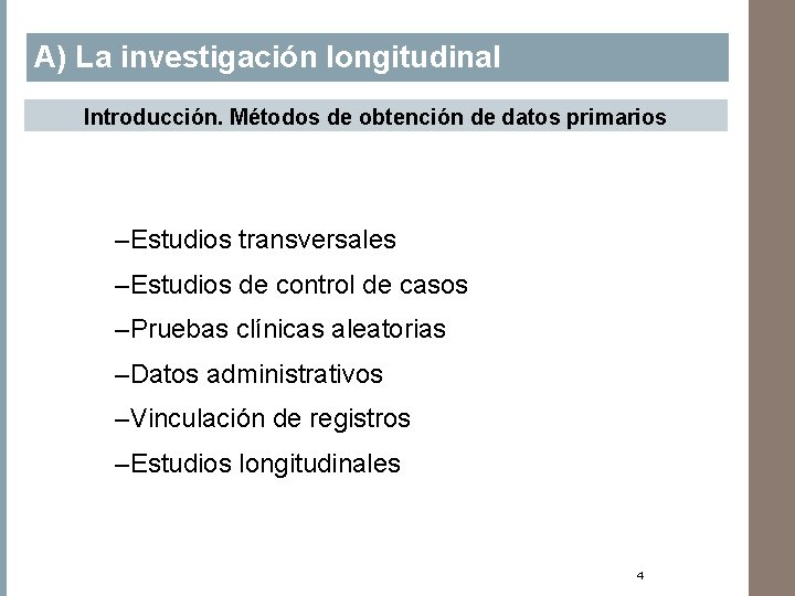 A) La investigación longitudinal Introducción. Métodos de obtención de datos primarios –Estudios transversales –Estudios