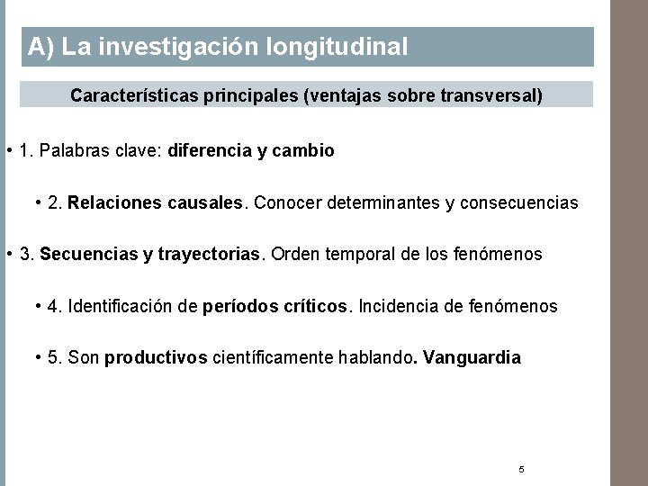 A) La investigación longitudinal Características principales (ventajas sobre transversal) • 1. Palabras clave: diferencia