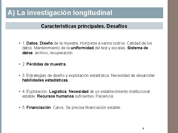 A) La investigación longitudinal Características principales. Desafíos • 1. Datos. Diseño de la muestra.