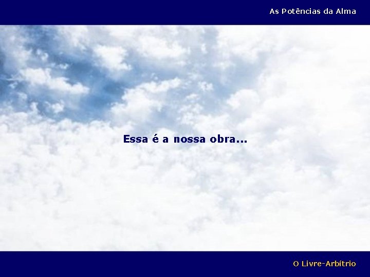 As Potências da Alma Essa é a nossa obra. . . O Livre-Arbítrio 