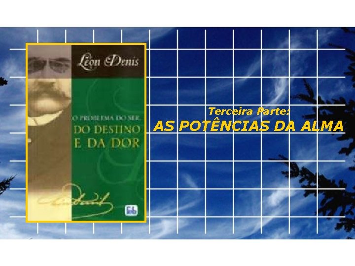 Terceira Parte: AS POTÊNCIAS DA ALMA 