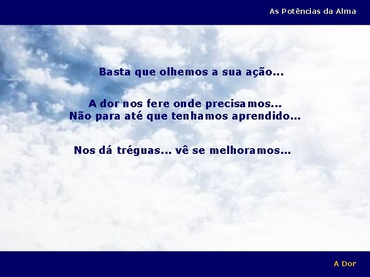 As Potências da Alma Basta que olhemos a sua ação. . . A dor