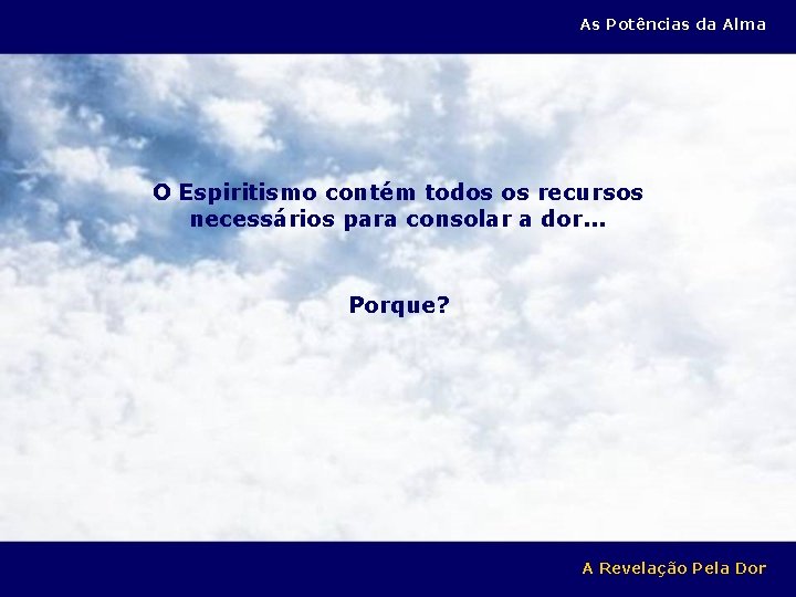 As Potências da Alma O Espiritismo contém todos os recursos necessários para consolar a