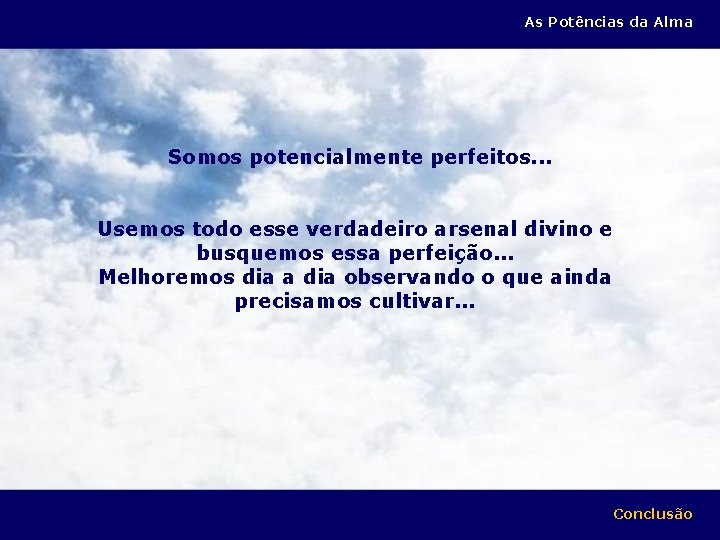 As Potências da Alma Somos potencialmente perfeitos. . . Usemos todo esse verdadeiro arsenal