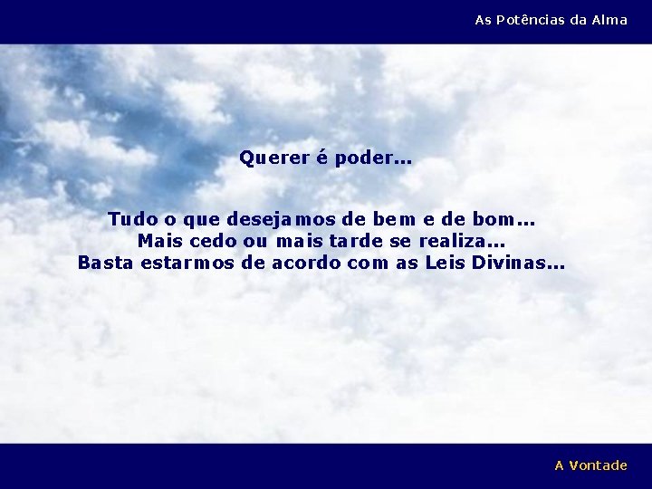 As Potências da Alma Querer é poder. . . Tudo o que desejamos de