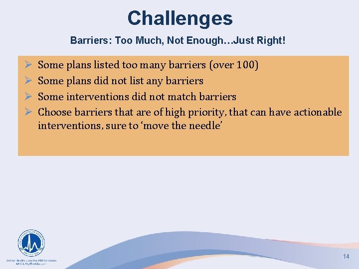 Challenges Barriers: Too Much, Not Enough…Just Right! Ø Ø Some plans listed too many