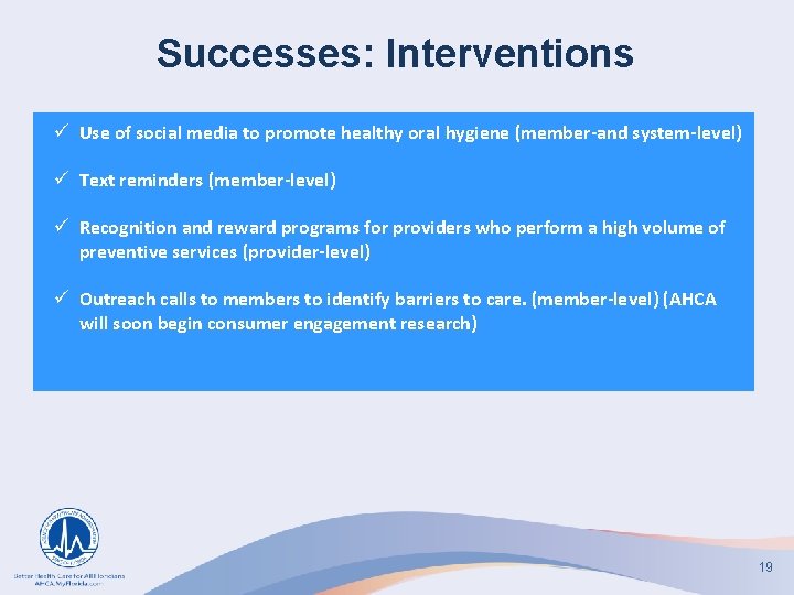 Successes: Interventions ü Use of social media to promote healthy oral hygiene (member-and system-level)